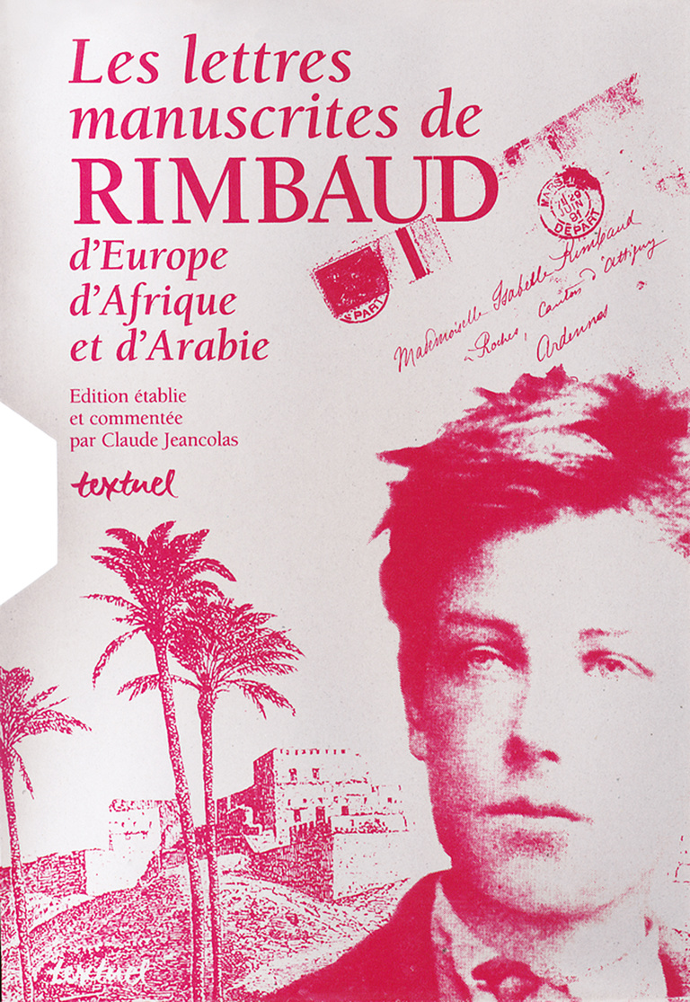 Editions Textuel -  Les Lettres manuscrites de Rimbaud, d’Europe d’Afrique et d’Arabie