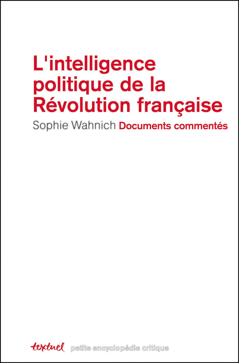 Editions Textuel -  L’Intelligence politique de la Révolution française