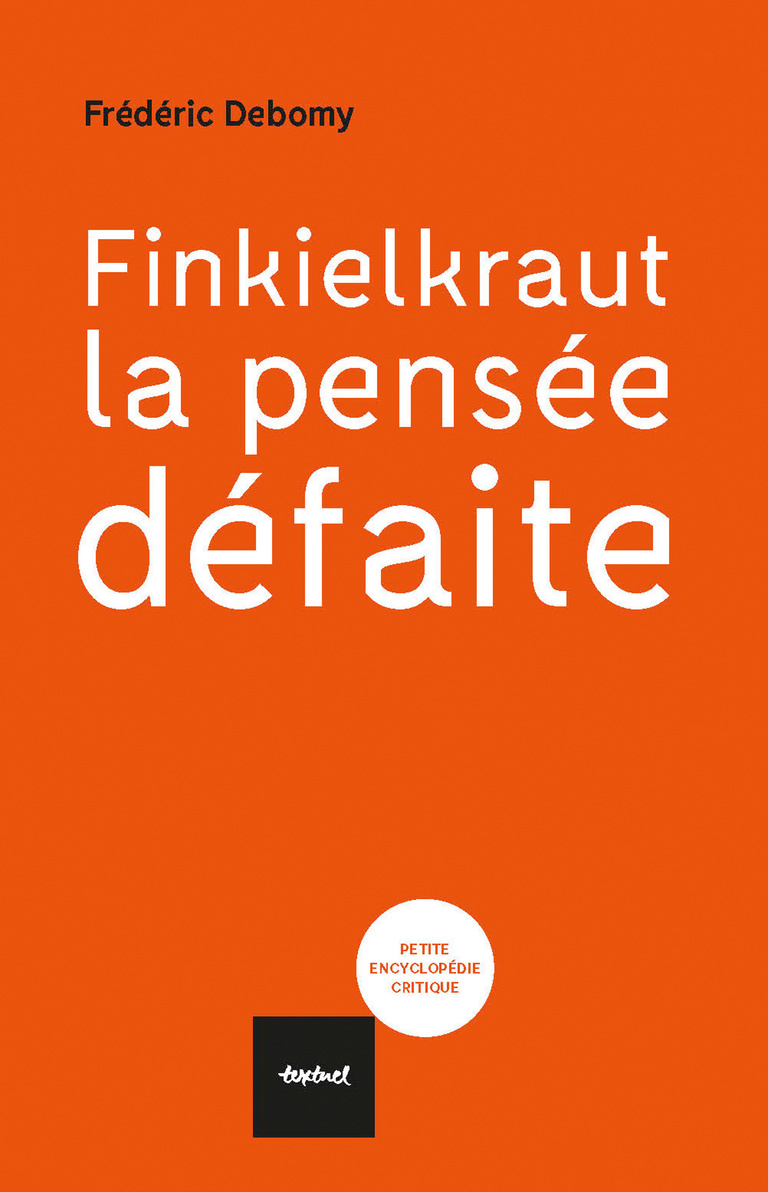 Editions Textuel -  Finkielkraut, la pensée défaite