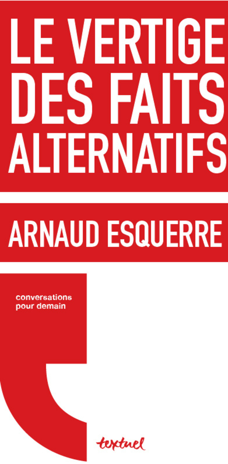 Editions Textuel -  LE VERTIGE DES FAITS ALTERNATIFS 
