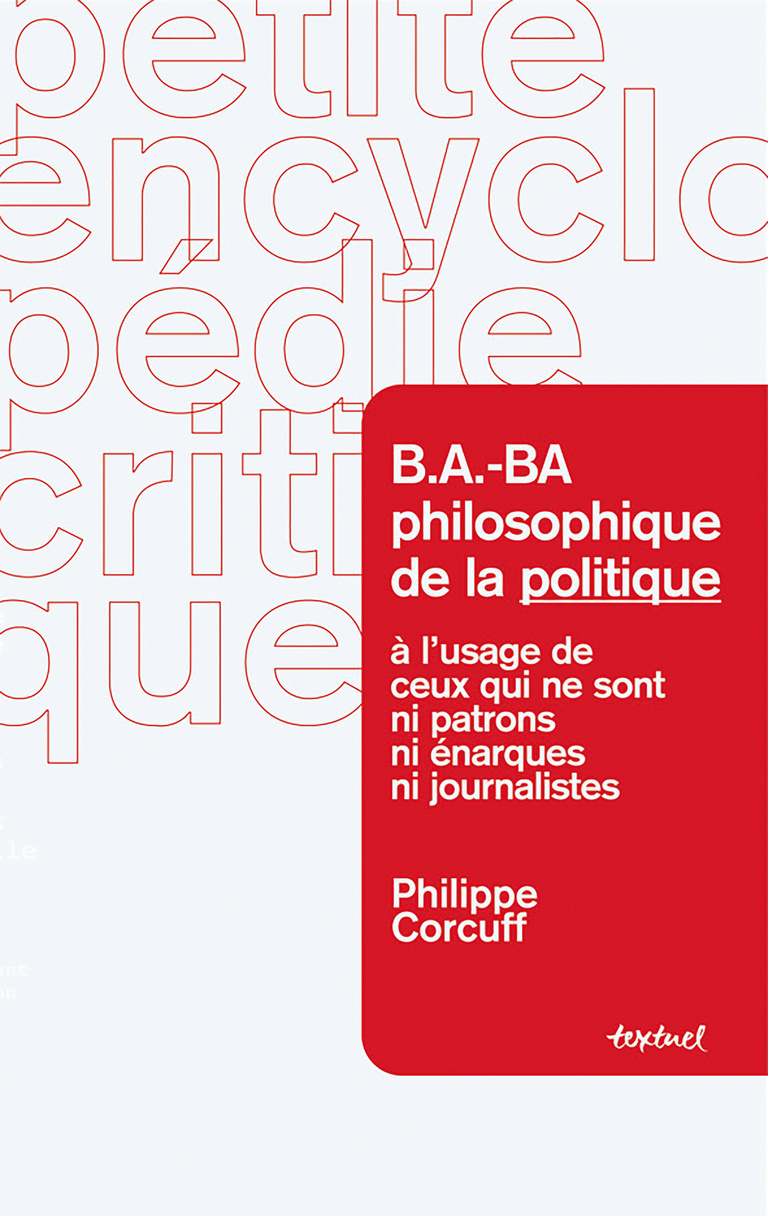 Editions Textuel -  B.A.-BA philosophique de la politique pour ceux qui ne sont ni énarques, ni politiciens, ni patrons,